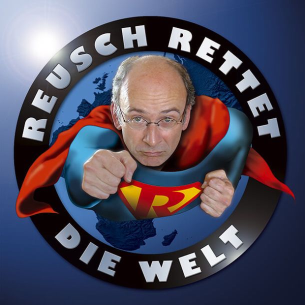 Stefan Reusch &bdquo;Reusch rettet die Welt...&ldquo;...denn irgend jemand muss es ja machen! Ein energiegeladenes Programm&ldquo;